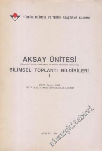Aksay Ünitesi ‘Arkeolojik Eserlerin Spektroskopik ve Analitik Yöntemlerle İncelenmesi' Bilimsel Toplantı Bildirileri 1 ( 23 - 25 Kasım 1988 ) -        1989