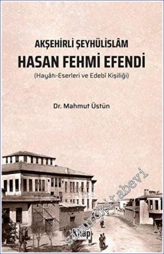 Akşehirli Şeyhülislam Hasan Fehmi Efendi Hayatı Eserleri ve Edebi Kişiliği -        2022