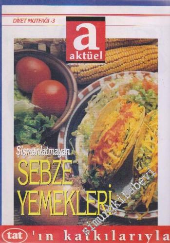 Aktüel Dergisi - Diyet Mutfağı: Şişmanlatmayan Sebze Yemekleri -