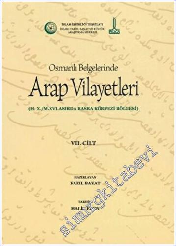 Al-Bilad al-Arabiyya fi al-wathaiq al-Uthmaniyya - Osmanlı Belgelerinde Arap Vilayetleri - Cilt 7 : Hicri X. Miladi XVI. Asırsa Basra Körfezi Bölgesi -        2018
