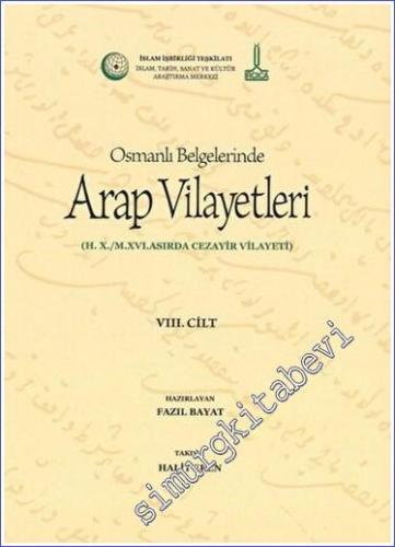 Al-Bilad al-Arabiyya fi al-wathaiq al-Uthmaniyya - Osmanlı Belgelerinde Arap Vilayetleri Cilt 8 : Hicri X Miladi XVI. Asırda Cezayir Vilayeti -        2019