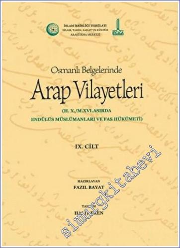 Al-Bilad al-Arabiyya fi al-wathaiq al-Uthmaniyya - Osmanlı Belgelerinde Arap Vilayetleri (Cilt 9) : 10. Hicri Yüzyıl 16. Miladi Yüzyılda Endülüs Müslümanları ve Fas Hükümeti -        2020