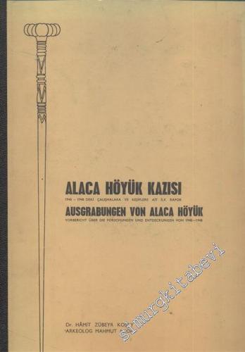Alaca Höyük Kazısı: 1940 - 1948 deki Çalışmalara ve Keşiflere Ait İlk Rapor = Ausgrabungen von Alaca Höyük  Vorbericht über die Forschungen und Entdeckungen von 1940 - 1948 -        1966