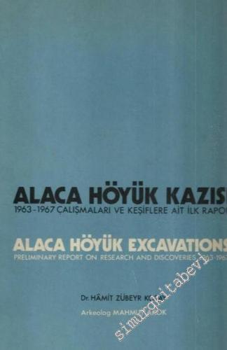 Alaca Höyük Kazısı: 1963 - 1967 Çalışmalara ve Keşiflere Ait İlk Raporlar = Alaca Höyük Excavations: Preliminary Report on Research and Discoveries 1963 - 1967 -        1973