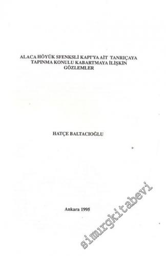Alaca Höyük Sfenksli Kapı'ya Ait Tanrıçaya Tapınma Konulu Kabartmaya İlişkin Gözlemler ( Ayrı Basım ) -