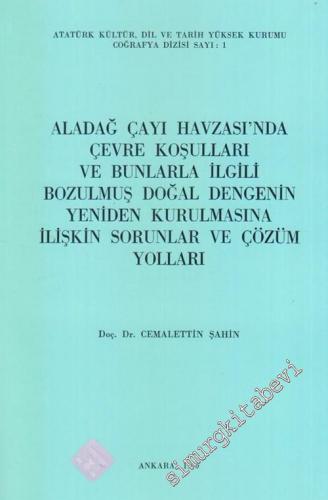 Aladağ Çayı Havzası'nda Çevre Koşulları ve Bunlarla İlgili Bozulmuş Doğal Dengenin Yeniden Kurulmasına İlişkin Sorunlar ve Çözüm Yolları -        1990