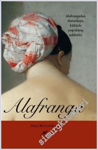 Alafranga : Alafrangadan Alaturkaya Kültürle Yoğrulmuş Sohbetler -        2025