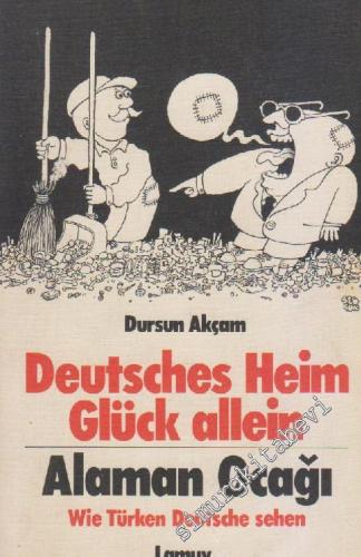 Alaman Ocağı: Türkler Almanları Anlatıyor = Deutsches Heim Glück Allei
