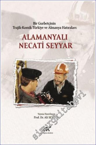Alamanyalı Necati Seyyar : Bir Gurbetçinin Trajik-Komik Türkiye ve Alm
