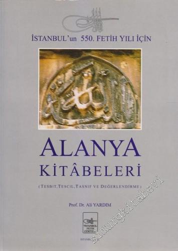 Alanya Kitabeleri: İstanbul'un 550. Fetih Yılı İçin (Tesbit, Tescil, Tasnif ve Değerlendirme) CİLTLİ -        2002