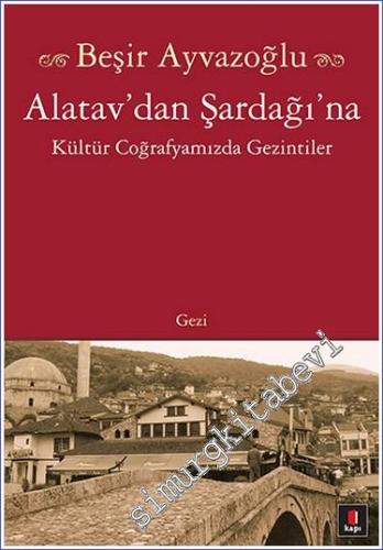 Alatav'dan Şardağı'na Kültür Coğrafyamızda Gezintiler -