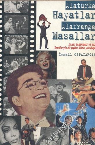 Alaturka Hayatlar ve Alafranga Masallar: Şahsi Tarihimiz ve Biz, Tanıklarıyla Popüler Kültür Yolculuğu -        1998