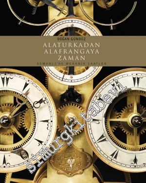 Alaturkadan Alafrangaya Zaman: Osmanlı'da Mekanik Saatler CİLTLİ