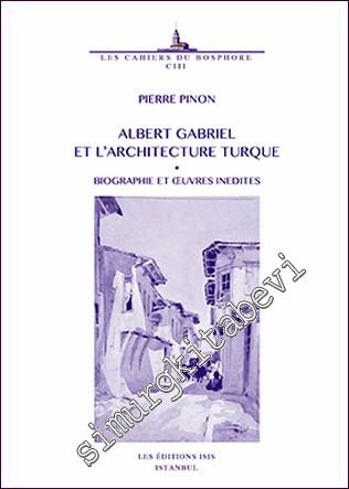 Albert Gabriel (1883-1972) et L'Architecture Turque Biographie et Œuvres Inedites -        2019
