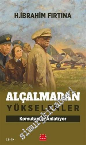 Alçalmadan Yükselenler : Komutanlar Anlatıyor -        2020