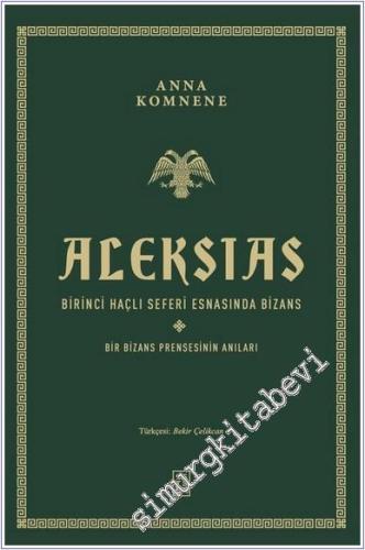 Aleksias: Birinci Haçlı Seferi Esnasında Bizans - Bir Bizans Prensesinin Anıları -        2024