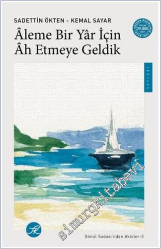 Aleme Bir Yar için Ah Etmeye Geldik : Gönül Sadası'ndan Akisler 3 - 20