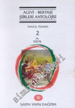 Alevi - Bektaşi Şiirleri Antolojisi: İnançları, Yaşamı, Felsefesi, Kültürü ve Edebiyatı - Cilt 2:  16. Yüzyıl -