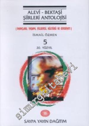 Alevi - Bektaşi Şiirleri Antolojisi: İnançları, Yaşamı, Felsefesi, Kültürü ve Edebiyatı - Cilt 5 20. Yüzyıl -