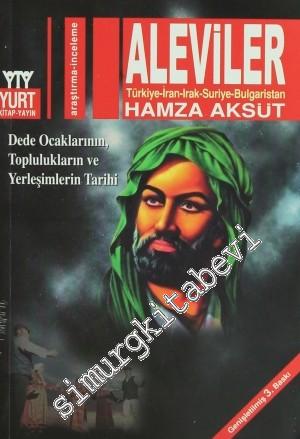 Aleviler : Türkiye İran Irak Suriye Bulgaristan - Dede Ocaklarının Topluluklarının ve Yerleşimlerin Tarihi -        2020