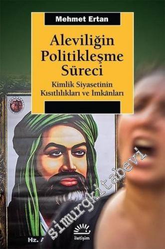 Aleviliğin Politikleşme Süreci : Kimlik Siyasetinin Kısıtlılıkları ve İmkanları -        2024