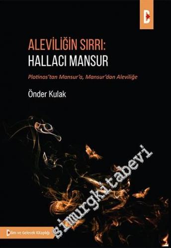 Aleviliğin Sırrı Hallacı Mansur - Plotinos'tan Mansur'a Mansur'dan Aleviliğe -