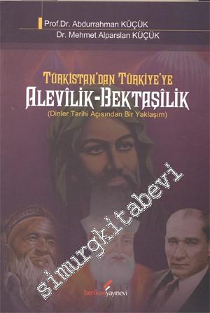 Alevilik Bektaşilik: Türkistan'dan Türkiye'ye ( Dinler Tarihi Açısından bir Yaklaşım ) -