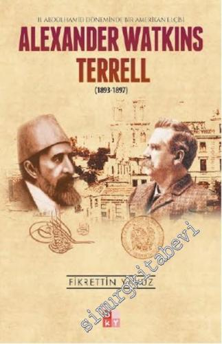 Alexander Watkins Terrell 1893 - 1897: 2. Abdülhamid Döneminde Bir Amerikan Elçisi -        2016