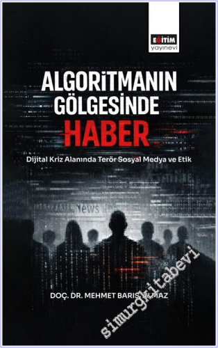 Algoritmanın Gölgesinde Haber : Dijital Kriz Altında Terör Sosyal Medy