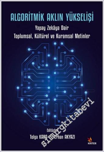 Algoritmik Aklın Yükselişi: Yapay Zekâya Dair Toplumsal, Kültürel ve K