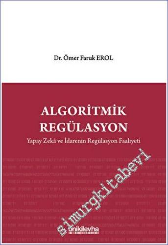 Algoritmik Regülasyon: Yapay Zeka ve İdarenin Regülasyon Faaliyeti - 2023