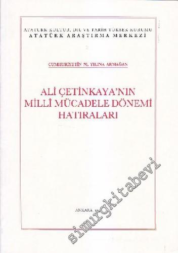 Ali Çetinkaya'nın Milli Mücadele Dönemi Hatıraları (Cumhuriyetin 70. Yılına Armağan) -        1993