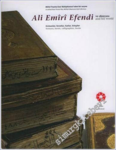 Ali Emiri Efendi ve Dünyası: Fermanlar, Beratlar, Hatlar, Kitaplar (Mi