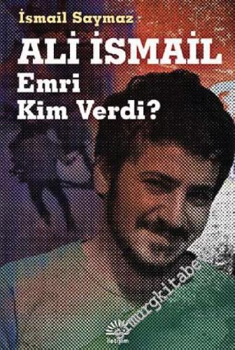 Ali İsmail: Emri Kim Verdi ? -