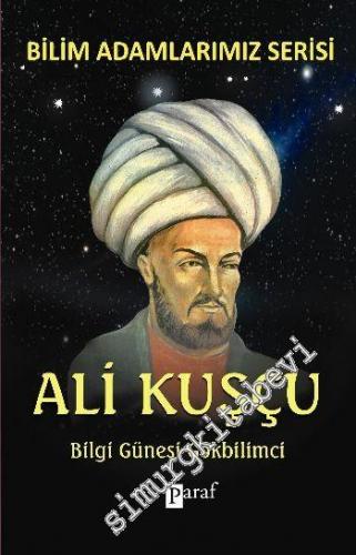 Ali Kuşçu: Bilgi Güneşi Gökbilimci -