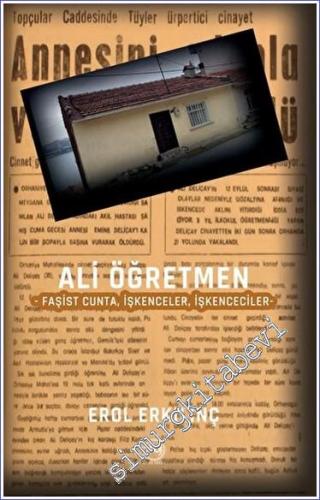 Ali Öğretmen Faşist Cunta, İşkenceler, İşkenceciler -        2023