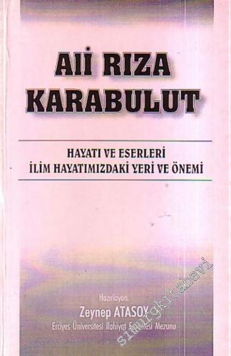Ali  Rıza Karabulut: Hayatı ve Eserleri ilim Hayatımızdaki Yeri ve Önemi -