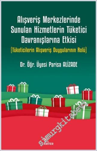 Alışveriş Merkezlerinde Sunulan Hizmetlerin Tüketici Davranışlarına Etkisi Tüketicilerin Alışveriş Duygularının Rolü -        2025