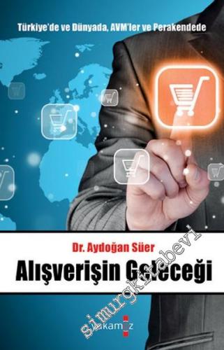 Alışverişin Geleceği: Türkiye'de ve Dünyada, AVM'ler ve Perakendede