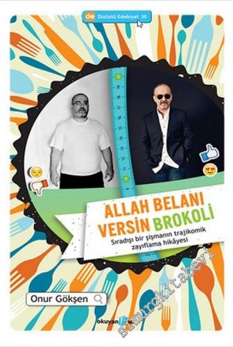 Allah Belanı Versin Brokoli : Sıradışı Bir Şişmanın Trajikomik Zayıflama Hikayesi -        2013