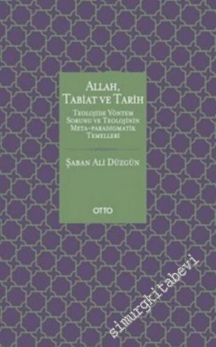 Allah, Tabiat ve Tarih: Teolojide Yöntem Sorunu ve Teolojinin Meta - Paradigmatik Temelleri -        2017