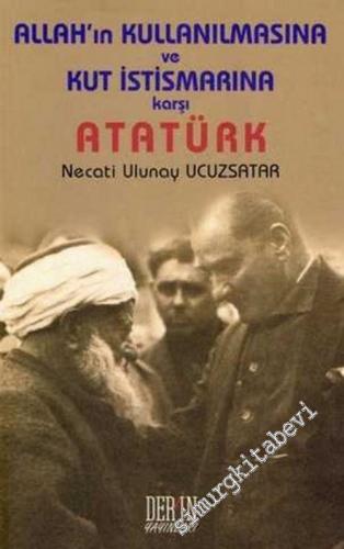 Allah'ın Kullanılmasına ve Kut İstismarına Karşı Atatürk