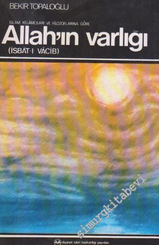 Allah'ın Varlığı: İslam Kelamcıları ve Filozoflarına Göre -