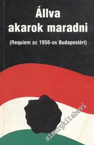 Állva Akarok Maradni (Requem az 1956-os Budapestért) -        1991