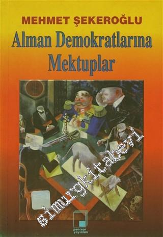 Alman Demokratlarına Mektuplar: Demokratlarının Türkler'e Karşı Alman tutumları, Aydın Olgusu, Alman ve Batı Aydını Üzerine -        1998
