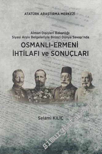 Alman Dışişleri Bakanlığı Siyasi Arşiv Belgeleriyle Birinci Dünya Savaşı'nda Osmanlı Ermeni İhtilafı ve Sonuçları -        2017