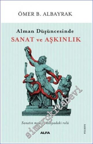 Alman Düşüncesinde Sanat ve Aşkınlık : Sanatın Modern Dünyadaki Rolü -        2022