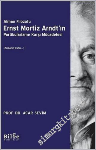 Alman Filozofu Ernst Mortiz Arndt'ın Partikularizme Karşı Mücadelesi : Zamanın Ruhu -        2020