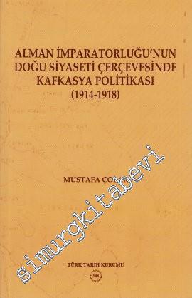 Alman İmparatorluğu'nun Doğu Siyaseti Çerçevesinde Kafkasya Politikası ( 1914 - 1918 ) -