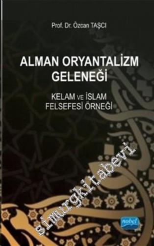 Alman Oryantalizm Geleneği: Kelâm ve İslâm Felsefesi Örneği -        2018